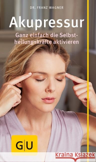 Akupressur : Ganz einfach die Selbstheilungskräfte aktivieren Wagner, Franz 9783833852916 Gräfe & Unzer - książka