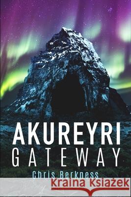 Akureyri Gateway: Apocalypse Part II David Schmelling Chris Berkness 9780578537597 Chris Berkness - książka