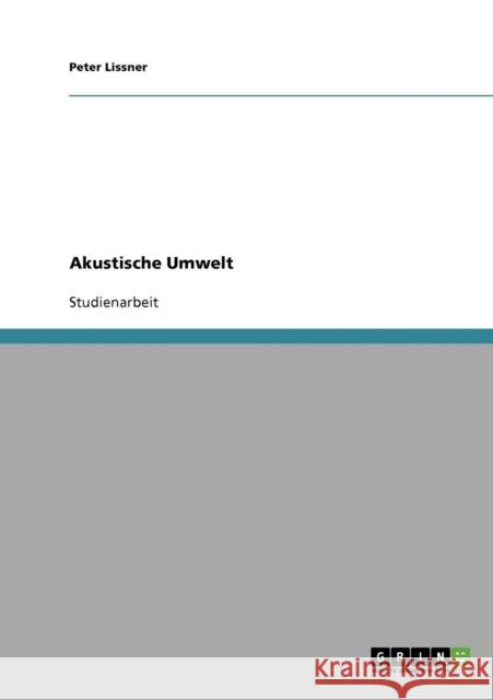Akustische Umwelt Peter Lissner 9783638652681 Grin Verlag - książka