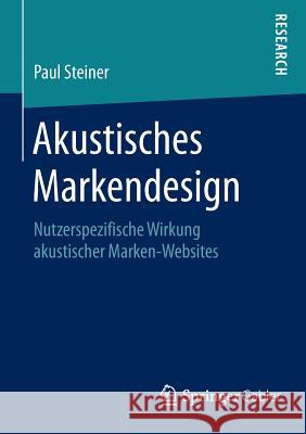 Akustisches Markendesign: Nutzerspezifische Wirkung Akustischer Marken-Websites Steiner, Paul 9783658092979 Springer Gabler - książka