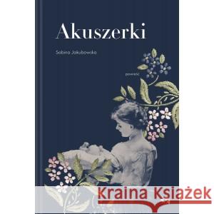 Akuszerki Sabina Jakubowska 9788366997684 Mamania - książka