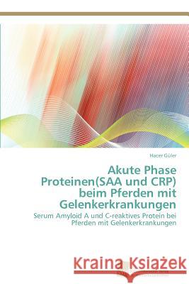 Akute Phase Proteinen(SAA und CRP) beim Pferden mit Gelenkerkrankungen Güler, Hacer 9783838130675 S Dwestdeutscher Verlag F R Hochschulschrifte - książka
