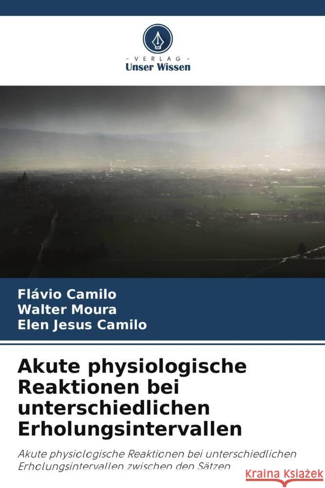 Akute physiologische Reaktionen bei unterschiedlichen Erholungsintervallen Camilo, Flávio, Moura, Walter, Camilo, Elen Jesus 9786208187668 Verlag Unser Wissen - książka