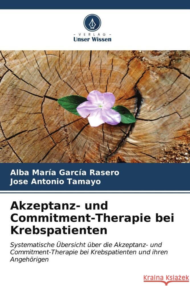 Akzeptanz- und Commitment-Therapie bei Krebspatienten Alba Mar?a Garc? Jose Antonio Tamayo 9786206610830 Verlag Unser Wissen - książka