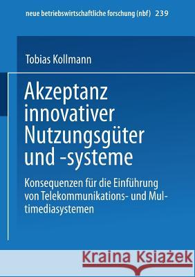Akzeptanz Innovativer Nutzungsgüter Und -Systeme: Konsequenzen Für Die Einführung Von Telekommunikations- Und Multimediasystemen Kollmann, Tobias 9783409128490 Gabler Verlag - książka