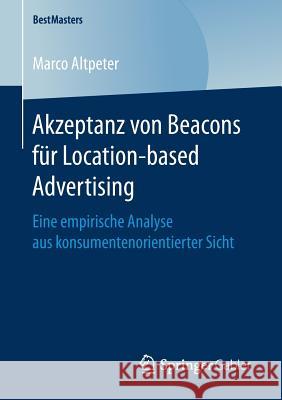 Akzeptanz Von Beacons Für Location-Based Advertising: Eine Empirische Analyse Aus Konsumentenorientierter Sicht Altpeter, Marco 9783658166076 Springer Gabler - książka