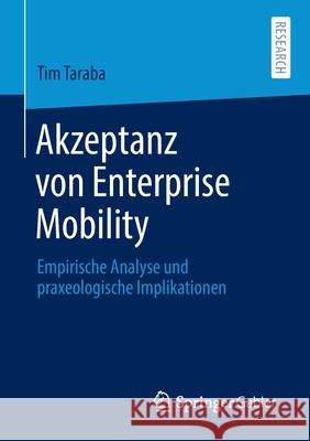 Akzeptanz Von Enterprise Mobility: Empirische Analyse Und Praxeologische Implikationen Taraba, Tim 9783658304089 Springer Gabler - książka