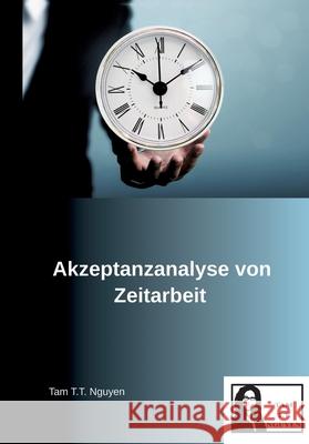 Akzeptanzanalyse von Zeitarbeit Nguyen, Tam T.T. 9783384447791 Tam T.T. Nguyen - książka