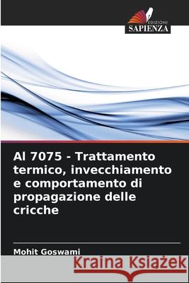 Al 7075 - Trattamento termico, invecchiamento e comportamento di propagazione delle cricche Mohit Goswami 9786207776962 Edizioni Sapienza - książka