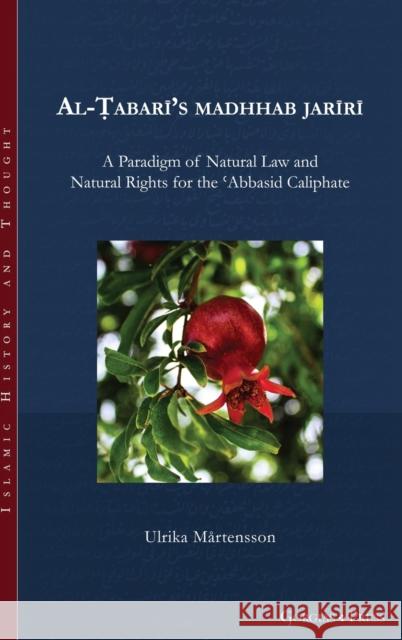 Al-Ṭabarī's madhhab jarīrī: A Paradigm of Natural Law and Natural Rights for the ʿAbbasid Caliphate Mårtensson, Ulrika 9781463206499 Gorgias Press - książka