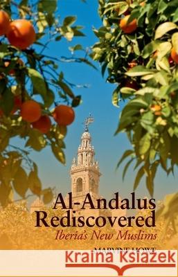 Al-Andalus Rediscovered: Iberia's New Muslims Marvine Howe 9780199327577 Oxford University Press Publication - książka