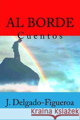 Al borde: Cuentos Delgado-Figueroa, J. 9781548835637 Createspace Independent Publishing Platform - książka