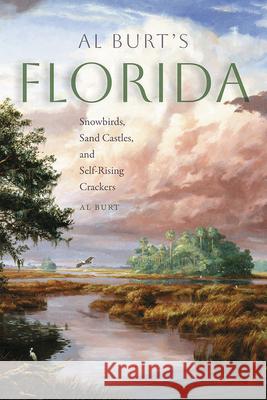 Al Burt's Florida: Snowbirds, Sand Castles, and Self-Rising Crackers Al Burt 9780813081182 University Press of Florida - książka