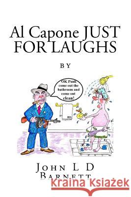 Al Capone JUST FOR LAUGHS Barnett, John L. D. 9781717266248 Createspace Independent Publishing Platform - książka