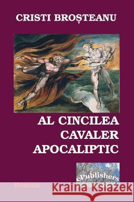 Al Cincilea Cavaler Apocaliptic: Roman Cristi Brosteanu Vasile Poenaru 9781519716835 Createspace Independent Publishing Platform - książka