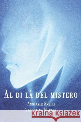 Al di là del mistero Valentina Mariani, Annibale Snelli 9798838010520 Independently Published - książka