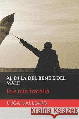 Al di là del bene e del male: Io e mio fratello Galliano, Luca 9781793449856 Independently Published - książka