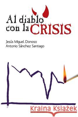 Al diablo con la crisis Santiago, Anronio Sanchez 9781484051535 Createspace Independent Publishing Platform - książka