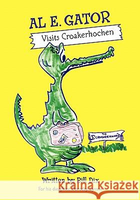 Al E. Gator Visits Croakerhochen Bill Dix 9781452893167 Createspace - książka