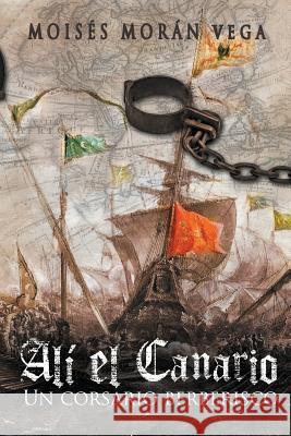 Alí el Canario: Un corsario berberisco Amador, Ernesto Valdes 9781518807831 Createspace - książka