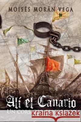 Alí el Canario. Un corsario berberisco Moisés Morán Vega 9798227318466 Moises Moran Vega - książka