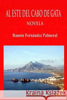 Al Este del Cabo de Gata Ramon Fernandez Palmeral 9780244980818 Lulu.com - książka