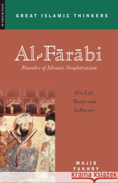 Al-Farabi, Founder of Islamic Neoplatonism: His Life, Works and Influence Fakhry, Majid 9781851683024 Oneworld Publications - książka