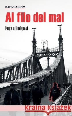 Al filo del mal: Fuga a Budapest Rafa Galdós 9798520204220 Independently Published - książka