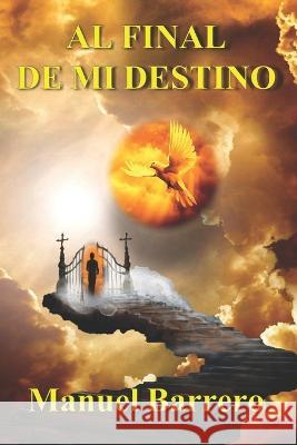Al final de mi destino Manuel Barrero   9798376519776 Independently Published - książka