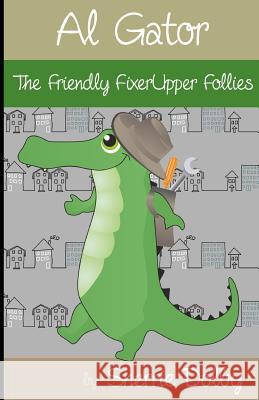 Al Gator: The Friendly Fixerupper Follies Sherrie Dolby Malgorzata Godzuik Lisa Ginsburg 9781495433269 Createspace Independent Publishing Platform - książka