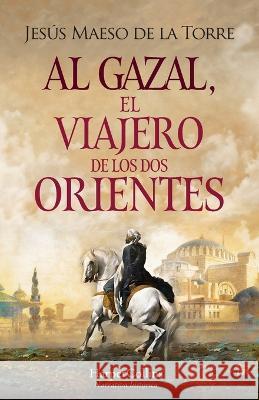 Al Gazal, El Viajero de Los DOS Orientes: (Al Gazal, the Traveler of the Two Orients - Spanish Edition) Jes?s Maes 9788491399001 HarperCollins - książka