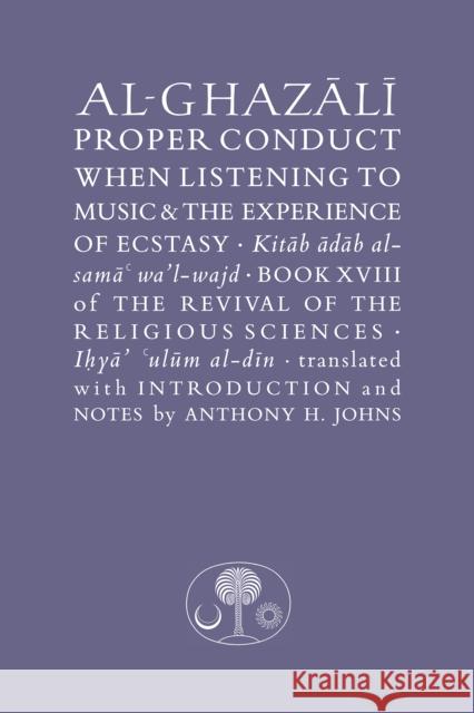 Al-Ghazali on Proper Conduct when Listening to Music and the Experience of Ecstasy: Book XVIII of the Revival of the Religious Sciences Abu Hamid al-Ghazali 9781911141556 The Islamic Texts Society - książka