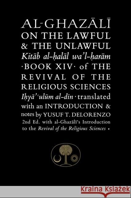 Al-Ghazali on the Lawful and the Unlawful: Book XIV of the Revival of the Religious Sciences Al-Ghazali, Abu Hamid 9781911141365 The Islamic Texts Society al-Ghazali Series - książka