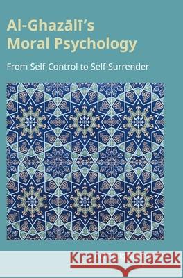 Al-Ghazali's Moral Psychology: From Self-Control to Self-Surrender Joel Craig Richmond 9781800505629 Equinox Publishing - książka