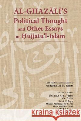 Al-Ghazālī's Political Thought and Other Essays on Hujjatu'l-Islām Orman, Sabri 9789670526980 Islamic Book Trust - książka