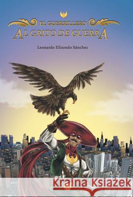 Al grito de guerra: El Guerrillero Sánchez, Leonardo Elizondo 9781506505312 Palibrio - książka