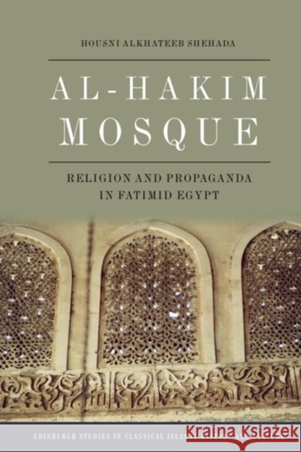 Al-Hakim Mosque: Religion and Propaganda in Fatimid Egypt Housni Alkhateeb Shehada 9781399538732 Edinburgh University Press - książka