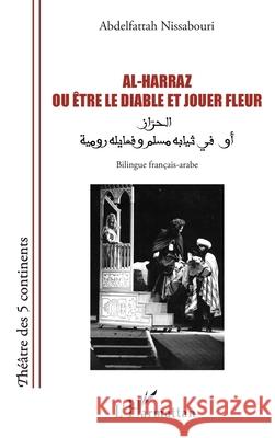Al-Harraz ou ?tre le diable et jouer fleur: الحرّاز أو في ثيا Abdelfattah Nissabouri 9782336491448 Editions L'Harmattan - książka