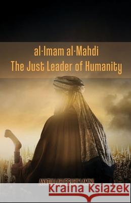 al-Imam al-Mahdi: The Just Leader of Humanity Ibrahim Amini 9789644380624 Al-Burāq - książka