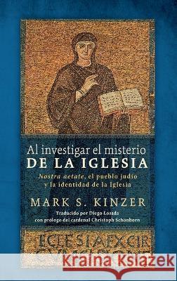 Al investigar el misterio de la Iglesia Mark S. Kinzer Diego Losad Christoph Cardinal Schonborn 9781666772739 Cascade Books - książka