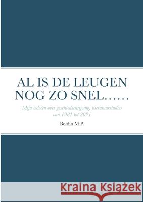 Al Is de Leugen Nog Zo Snel......: Mijn ideeën over geschiedschrijving- literatuur onderzoek van 1981 tot 2021 Boidin, Marinus 9781716472398 Lulu.com - książka