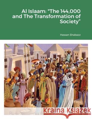 Al Islaam: The 144,000 And The Transformation of Society Hassan Shabazz 9781387925902 Lulu.com - książka