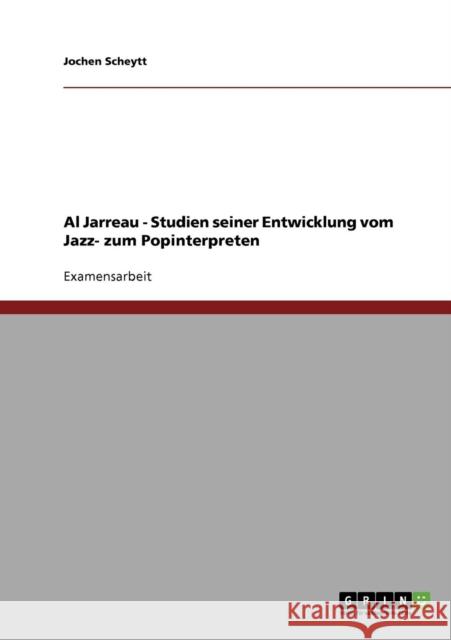 Al Jarreau - Studien seiner Entwicklung vom Jazz- zum Popinterpreten Jochen Scheytt 9783638699501 Grin Verlag - książka