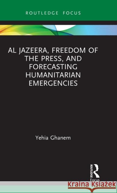 Al Jazeera, Freedom of the Press, and Forecasting Humanitarian Emergencies Yehia Ghanem 9780367515737 Routledge - książka