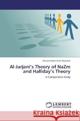 Al-Jurjani's Theory of NaZm and Halliday's Theory : A Comparative Study Abdallah, Ahmed Abdel-Shafy 9783846551738 LAP Lambert Academic Publishing - książka