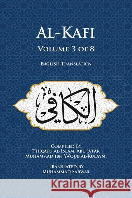 Al-Kafi, Volume 3 of 8: English Translation Thiqatu Al-Islam Abu Ja'far Al-Kulayni Muhammad, Shaikh Sarwar 9780991430826 Islamic Seminary Incorporated - książka