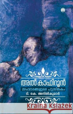 Al Kafirun -Samvadangalude Pusthakam T K Anilkumar 9789385899539 Insight Publica - książka