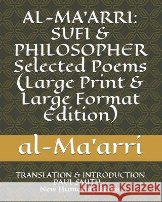 Al-Ma'arri: SUFI & PHILOSOPHER Selected Poems (Large Print & Large Format Edition): TRANSLATION & INTRODUCTION PAUL SMITH... New H Paul Smith Al-Ma'arri 9781078246866 Independently Published - książka