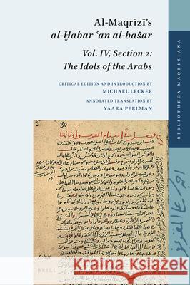 Al-Maqrīzī's Al-Ḫabar ʿan Al-Basar: Volume IV, Section 2: The Idols of the Arabs Lecker, Michael 9789004499836 Brill - książka