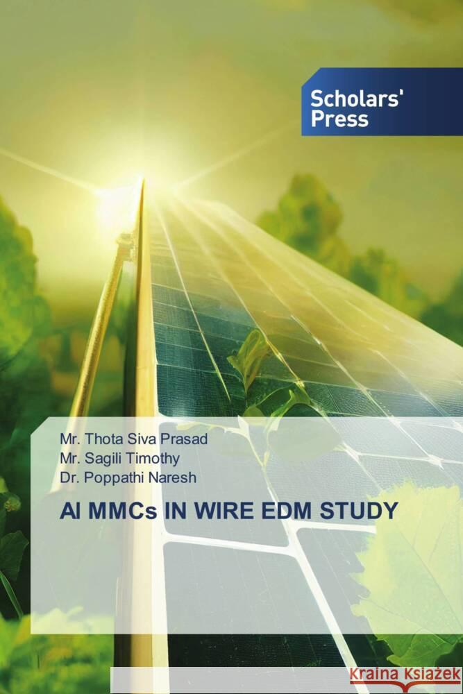 Al MMCs IN WIRE EDM STUDY Siva Prasad, Mr. Thota, Timothy, Mr. Sagili, Naresh, Dr. Poppathi 9786206769248 Scholars' Press - książka